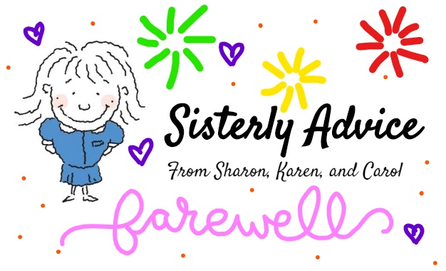 Sisterly Advice: Giant Issue and Farewell to Sharon, Karen and Carol